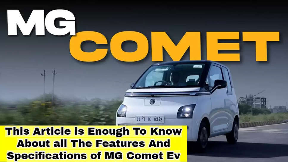 This Article is Enough To Know About all The Features And Specifications of MG Comet Ev