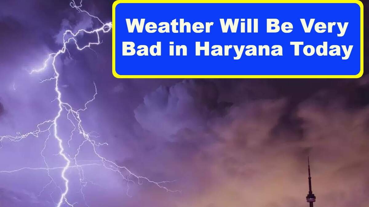 Weather Will Be Very Bad in Haryana Today