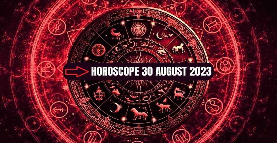 Horoscope of 30 August 2023  Today is Auspicious For These Zodiac Signs, They Can Do This Work